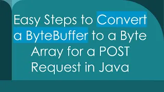 Easy Steps to Convert a ByteBuffer to a Byte Array for a POST Request in Java