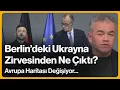 Lagu Berlin'deki Ukrayna Zirvesinden Ne Çıktı? Avrupa Haritası Değişiyor... | 16 Aralık 2025
