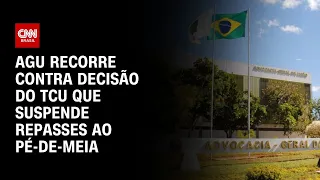 AGU recorre contra decisão do TCU que suspende repasses ao Pé-de-Meia | CNN NOVO DIA
