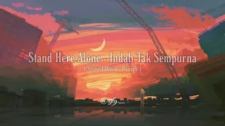 stand here alone indah tak sempurna slowed down reverb lyrics