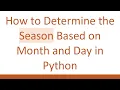 How to Determine the Season Based on Month and Day in Python