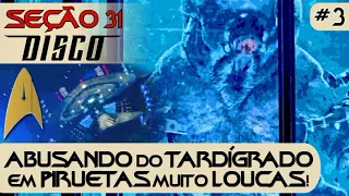 SEÇÃO 31 DISCO #3 – ABUSANDO DO TARDÍGRADO EM PIRUETAS MUITO LOUCAS!