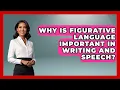 Why Is Figurative Language Important in Writing and Speech - The Prose Path