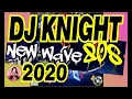 Lagu DJ Knight NEW WAVE 80S  2020