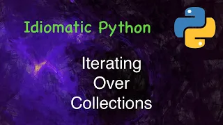 Idiomatic Python Iterating over Collections