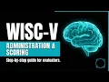WISC-V Administration Scoring Complete Evaluation Walkthrough