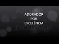 ADORADOR POR EXCELÊNCIA - NANI AZEVEDO - CANTADO