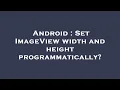 Android Set ImageView width and height programmatically