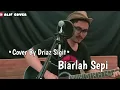 Download Lagu Sahara Band - Biarlah Sepi ( Cover By Driaz Sigit )