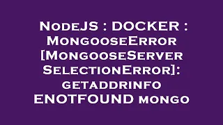 NodeJS DOCKER MongooseError MongooseServerSelectionError getaddrinfo ENOTFOUND mongo