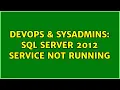 DevOps SysAdmins sql server 2012 service not running