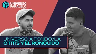 #UniversoParalelo | Universo a Fondo/La otitis y el ronquido