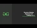 Structure Member Alighnment and Padding Part 4 GeeksforGeeks