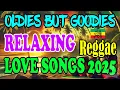 Top 50 Reggae Mix 2025 🔥 Most Requested Reggae Love Songs 2025 📢 Reggae Tagalog Songs 2025