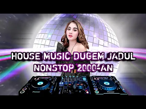 Download MP3 HOUSE MUSIC DUGEM JADUL NONSTOP 2000-AN