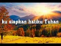 Download Lagu ku siapkan hatiku Tuhan / Prepare my heart Lord
