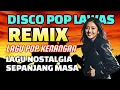 Download Lagu DISCO POP REMIX❗️TEMBANG POP KENANGAN LAWAS || LAGU NOSTAGIA TERENAK SEPANJANG MASA