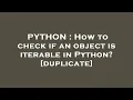 PYTHON How to check if an object is iterable in Python duplicate