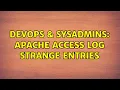 DevOps SysAdmins Apache access log strange entries 2 Solutions