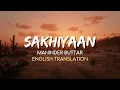 Maninder Buttar - Sakhiyaan (English Translation Lyrics)