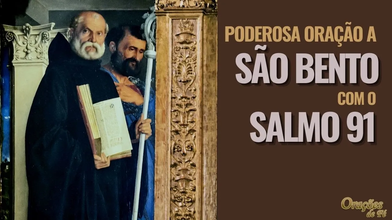 Poderosa Oração de São Bento com o Salmo 91 - Para a libertação de todo o mal