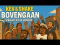 KEV \u0026 SHAKE- BOVENGAAN 2.0