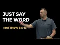 Matthew 54 Just Say the Word Matthew 8 5-13 Costi Hinn
