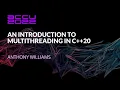 An Introduction to Multithreading in C 20 - Anthony Williams
