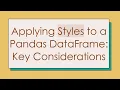 Applying Styles to a Pandas DataFrame Key Considerations