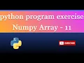 numpy array 11 Write a NumPy program to test whether each element of a 1-D array is also present