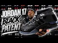 I DIDN T EXPECT FOR THESE TO BE THIS NICE AIR JORDAN 17 BLACK PATENT REVIEW