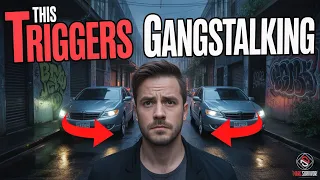 What Actually Triggers Gangstalking