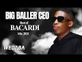 Big Baller CEO Best of  Bacardi Mix 2025 Vol 07 | DJ Webaba 🔥