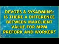 DevOps SysAdmins Is there a difference between MaxClient value for mpm prefork and worker