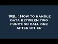 SQL How to handle data between two function call one after other