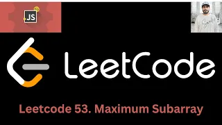 Leetcode 53 Maximum Subarray JAVASCRIPT