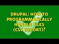 Drupal How to programmatically handle files CSV import