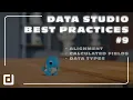 Data Studio BEST Practices - Alignment Calculated Fields Data Types