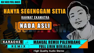 Download HANYA SEGENGGAM SETIA - Rahmat Ekamatra || KARAOKE REMIX PALEMBANG MP3