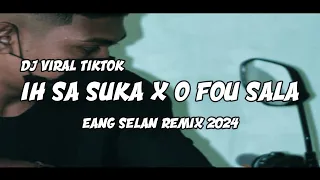 Download DJ VIRAL TIKTOK || IH SA SUKA X O FOU SALA || EANG SELAN REMIX 2024 MP3