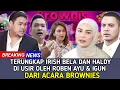 TERUNGKAP DI BALIK PENGUSIRAN MENDADAK ! IRISH BELLA \u0026 HALDY SABRI TAMPIL DI BROWNIS