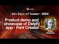 Product demo and showcase of Delphi app Font Creator - Erwin Denissen Dev Days of Summer 2024