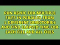 Run Rsync for multiple files in parallel from 2 different directories and find elapsed time for