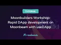 Moonbuilders Workshop Rapid DApp development on Moonbeam with useDApp