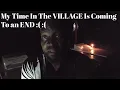 Download Lagu My Time In The VILLAGE Is Coming To an END :( :(