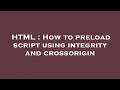HTML How to preload script using integrity and crossorigin