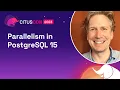 Parallelism in PostgreSQL 15 Citus Con 2023