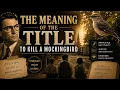 Title Explained - To Kill a Mockingbird