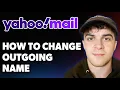 How to Change Outgoing Name on Yahoo Email 2025 Full Guide