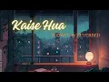 Lagu Kaise Hua (Slowed + Reverb) | Vishal Mishra | Kabir Singh | SR Lofi